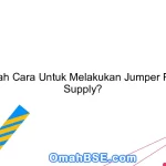 Apakah Cara Untuk Melakukan Jumper Power Supply?