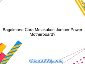 Bagaimana Cara Melakukan Jumper Power Motherboard?