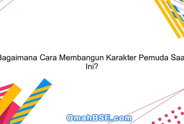 Bagaimana Cara Membangun Karakter Pemuda Saat Ini?