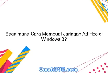 Bagaimana Cara Membuat Jaringan Ad Hoc di Windows 8?