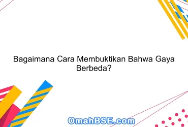 Bagaimana Cara Membuktikan Bahwa Gaya Berbeda?