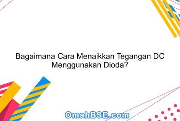 Bagaimana Cara Menaikkan Tegangan DC Menggunakan Dioda?