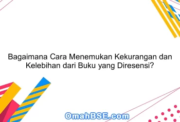 Bagaimana Cara Menemukan Kekurangan dan Kelebihan dari Buku yang Diresensi?