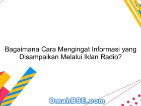 Bagaimana Cara Mengingat Informasi yang Disampaikan Melalui Iklan Radio?