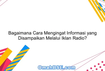 Bagaimana Cara Mengingat Informasi yang Disampaikan Melalui Iklan Radio?