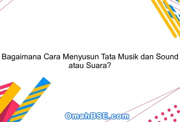 Bagaimana Cara Menyusun Tata Musik dan Sound atau Suara?