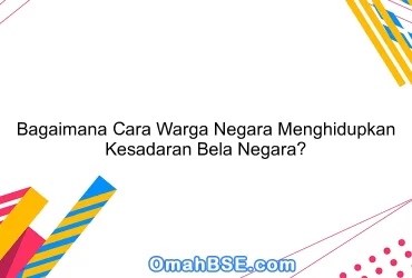 Bagaimana Cara Warga Negara Menghidupkan Kesadaran Bela Negara?