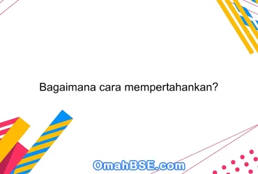 Bagaimana cara mempertahankan?