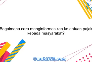 Bagaimana cara menginformasikan ketentuan pajak kepada masyarakat?