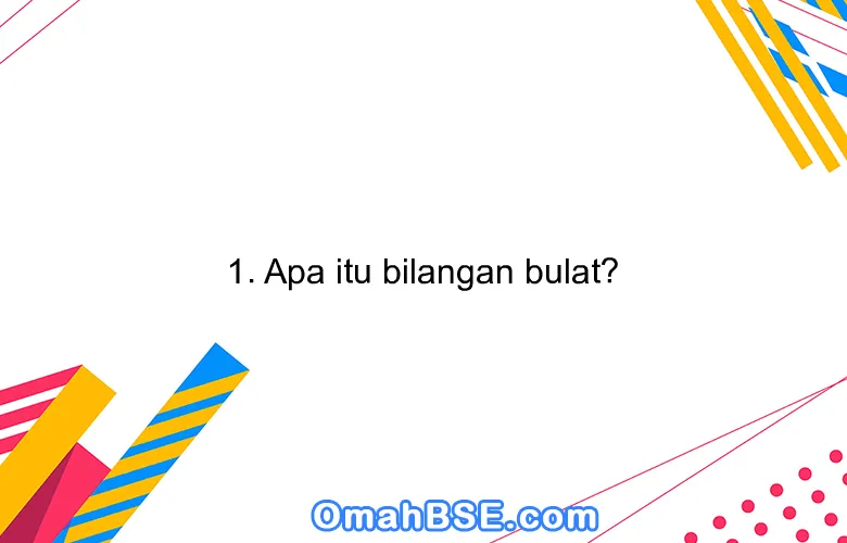 1. Apa itu bilangan bulat?