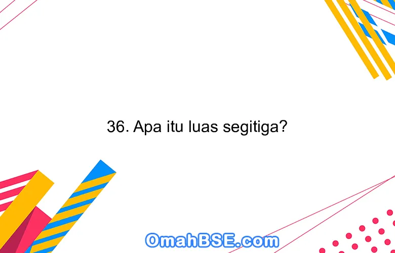36. Apa itu luas segitiga?