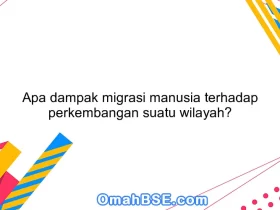 Apa dampak migrasi manusia terhadap perkembangan suatu wilayah?