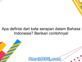 Apa definisi dari kata serapan dalam Bahasa Indonesia? Berikan contohnya!