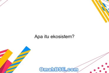 Apa itu ekosistem?