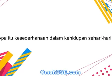 Apa itu kesederhanaan dalam kehidupan sehari-hari?