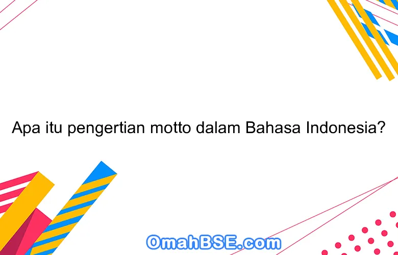 Apa itu pengertian motto dalam Bahasa Indonesia?