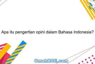 Apa itu pengertian opini dalam Bahasa Indonesia?