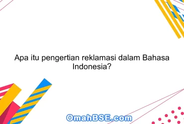 Apa itu pengertian reklamasi dalam Bahasa Indonesia?