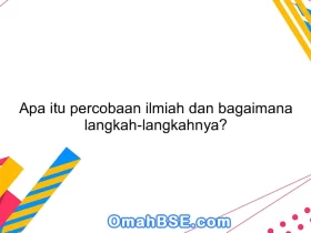 Apa itu percobaan ilmiah dan bagaimana langkah-langkahnya?