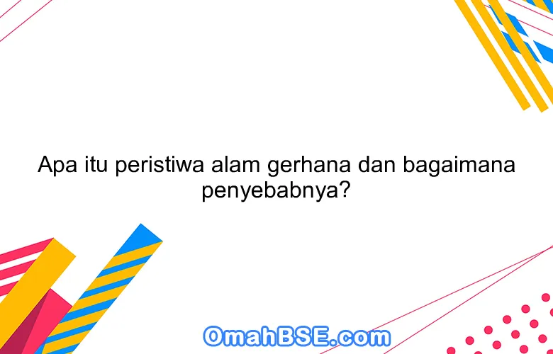 Apa itu peristiwa alam gerhana dan bagaimana penyebabnya?