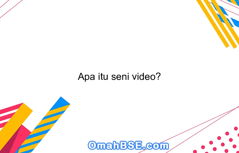Apa itu seni video?