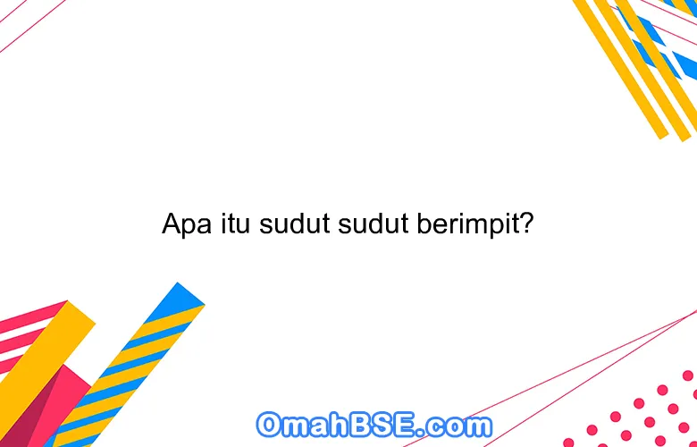 Apa itu sudut sudut berimpit?