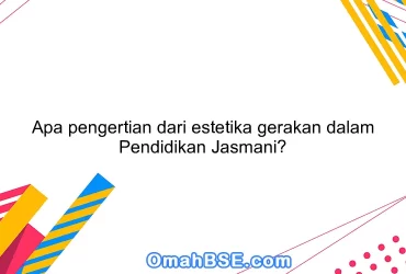 Apa pengertian dari estetika gerakan dalam Pendidikan Jasmani?