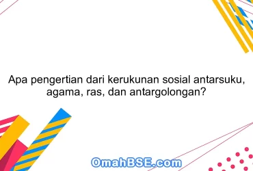 Apa pengertian dari kerukunan sosial antarsuku, agama, ras, dan antargolongan?