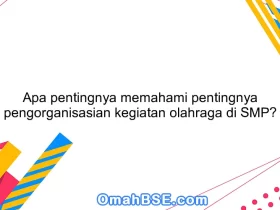 Apa pentingnya memahami pentingnya pengorganisasian kegiatan olahraga di SMP?