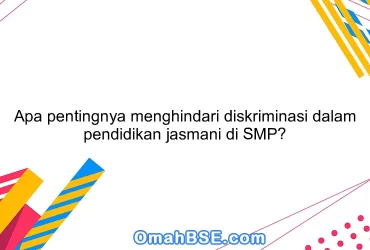 Apa pentingnya menghindari diskriminasi dalam pendidikan jasmani di SMP?