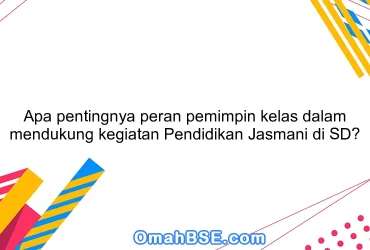 Apa pentingnya peran pemimpin kelas dalam mendukung kegiatan Pendidikan Jasmani di SD?