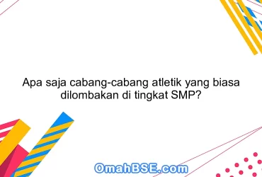 Apa saja cabang-cabang atletik yang biasa dilombakan di tingkat SMP?