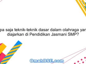 Apa saja teknik-teknik dasar dalam olahraga yang diajarkan di Pendidikan Jasmani SMP?