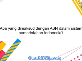 Apa yang dimaksud dengan ASN dalam sistem pemerintahan Indonesia?