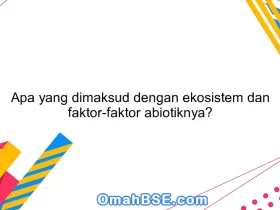 Apa yang dimaksud dengan ekosistem dan faktor-faktor abiotiknya?
