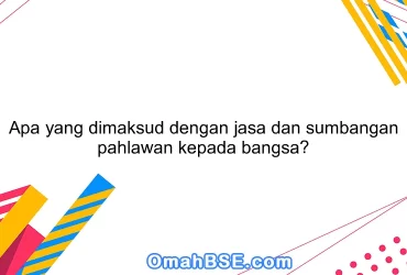 Apa yang dimaksud dengan jasa dan sumbangan pahlawan kepada bangsa?