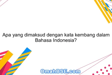 Apa yang dimaksud dengan kata kembang dalam Bahasa Indonesia?