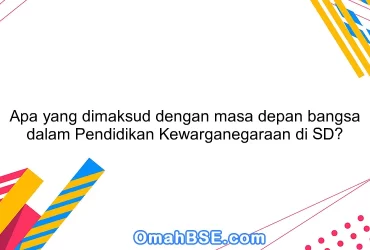 Apa yang dimaksud dengan masa depan bangsa dalam Pendidikan Kewarganegaraan di SD?