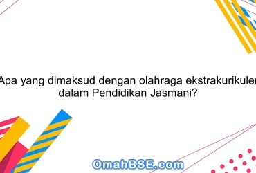 Apa yang dimaksud dengan olahraga ekstrakurikuler dalam Pendidikan Jasmani?