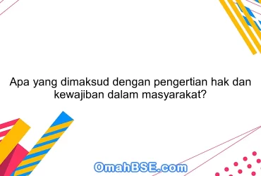 Apa yang dimaksud dengan pengertian hak dan kewajiban dalam masyarakat?