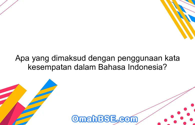 Apa yang dimaksud dengan penggunaan kata kesempatan dalam Bahasa Indonesia?