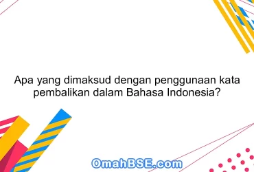 Apa yang dimaksud dengan penggunaan kata pembalikan dalam Bahasa Indonesia?