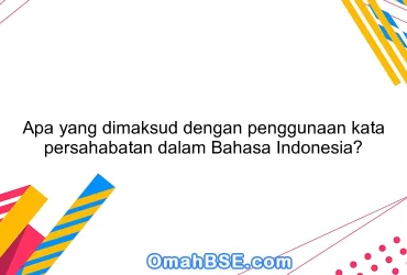 Apa yang dimaksud dengan penggunaan kata persahabatan dalam Bahasa Indonesia?