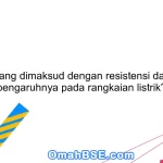 Apa yang dimaksud dengan resistensi dan apa pengaruhnya pada rangkaian listrik?