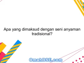 Apa yang dimaksud dengan seni anyaman tradisional?