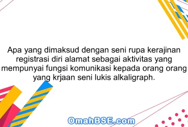 Apa yang dimaksud dengan seni rupa kerajinan registrasi diri alamat sebagai aktivitas yang mempunyai fungsi komunikasi kepada orang orang yang krjaan seni lukis alkaligraph.