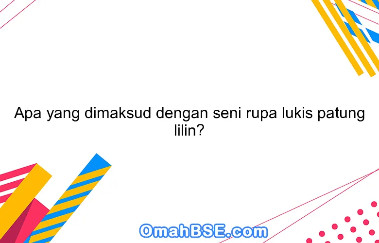 Apa yang dimaksud dengan seni rupa lukis patung lilin?