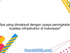 Apa yang dimaksud dengan upaya peningkatan kualitas infrastruktur di Indonesia?
