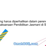 Apa yang harus diperhatikan dalam perencanaan pelaksanaan Pendidikan Jasmani di SD?