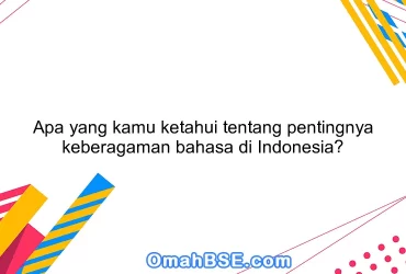 Apa yang kamu ketahui tentang pentingnya keberagaman bahasa di Indonesia?